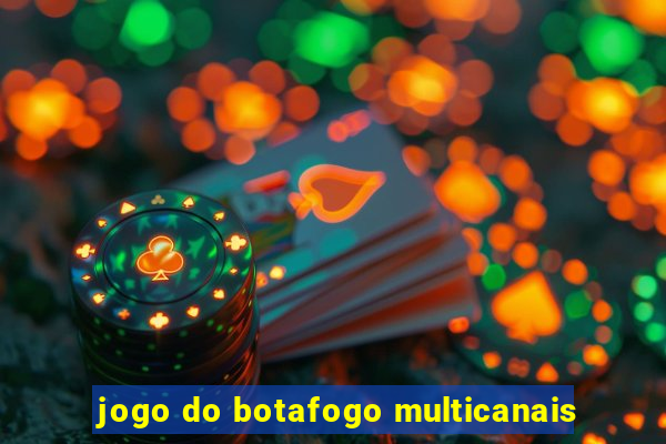 jogo do botafogo multicanais